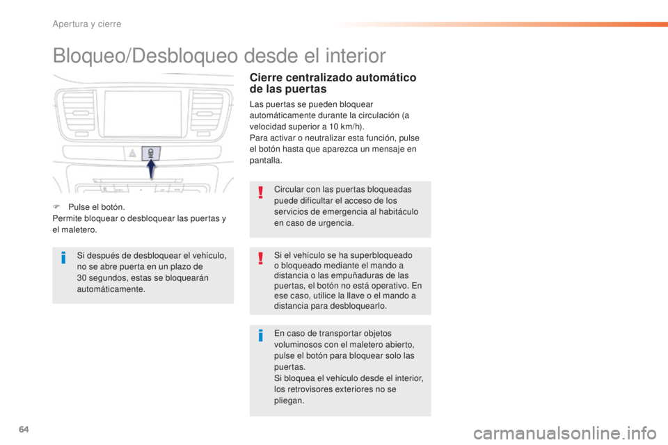 Peugeot 508 2016 Manual del propietario (in Spanish) 64
508_es_Chap02_ouvertures_ed01-2016
Bloqueo/Desbloqueo desde el interior
Circular con las puertas bloqueadas
puede dificultar el acceso de los
servicios de emergencia al habitáculo
en caso de ur Peugeot 508 2016 Manual del propietario (in Spanish) 64
508_es_Chap02_ouvertures_ed01-2016
Bloqueo/Desbloqueo desde el interior
Circular con las puertas bloqueadas
puede dificultar el acceso de los
servicios de emergencia al habitáculo
en caso de ur