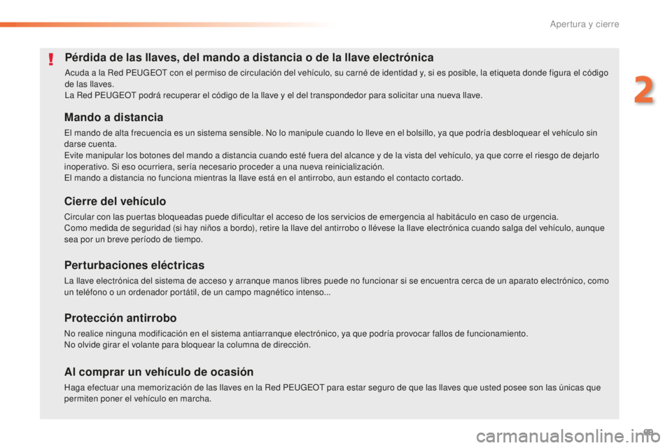 Peugeot 508 2016 Manual del propietario (in Spanish) 69
508_es_Chap02_ouvertures_ed01-2016
Pérdida de las llaves, del mando a distancia o de la llave electrónica
Acuda a la Red PEUGEOT con el permiso de circulación del vehículo, su carné de identid Peugeot 508 2016 Manual del propietario (in Spanish) 69
508_es_Chap02_ouvertures_ed01-2016
Pérdida de las llaves, del mando a distancia o de la llave electrónica
Acuda a la Red PEUGEOT con el permiso de circulación del vehículo, su carné de identid