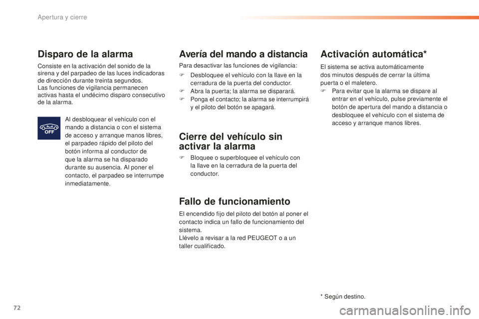 Peugeot 508 2016 Manual del propietario (in Spanish) 72
508_es_Chap02_ouvertures_ed01-2016
Disparo de la alarma
Consiste en la activación del sonido de la
sirena y del parpadeo de las luces indicadoras
de dirección durante treinta segundos.
Las func Peugeot 508 2016 Manual del propietario (in Spanish) 72
508_es_Chap02_ouvertures_ed01-2016
Disparo de la alarma
Consiste en la activación del sonido de la
sirena y del parpadeo de las luces indicadoras
de dirección durante treinta segundos.
Las func