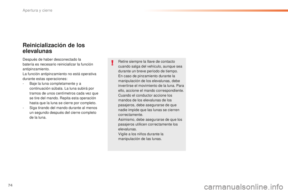 Peugeot 508 2016 Manual del propietario (in Spanish) 74
508_es_Chap02_ouvertures_ed01-2016
Reinicialización de los
elevalunas
Retire siempre la llave de contacto
cuando salga del vehículo, aunque sea
durante un breve período de tiempo.
En caso de Peugeot 508 2016 Manual del propietario (in Spanish) 74
508_es_Chap02_ouvertures_ed01-2016
Reinicialización de los
elevalunas
Retire siempre la llave de contacto
cuando salga del vehículo, aunque sea
durante un breve período de tiempo.
En caso de