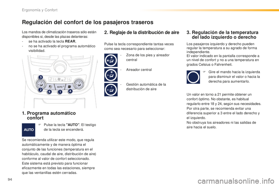 Peugeot 508 2016 Manual del propietario (in Spanish) 94
508_es_Chap03_ergonomie-et-confort_ed01-2016
Regulación del confort de los pasajeros traseros
1. Programa automático
confort
F Pulse la tecla "AUTO" . El testigo
de la tecla se encen Peugeot 508 2016 Manual del propietario (in Spanish) 94
508_es_Chap03_ergonomie-et-confort_ed01-2016
Regulación del confort de los pasajeros traseros
1. Programa automático
confort
F Pulse la tecla "AUTO" . El testigo
de la tecla se encen