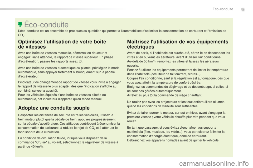 Peugeot 508 2016 Manuel du propriétaire (in French) 11
Optimisez l'utilisation de votre boîte
de
vitesses
Avec une boîte de vitesses manuelle, démarrez en douceur et
engagez, sans attendre, le rapport de vitesse supérieur. En phase
d’acc Peugeot 508 2016 Manuel du propriétaire (in French) 11
Optimisez l'utilisation de votre boîte
de
vitesses
Avec une boîte de vitesses manuelle, démarrez en douceur et
engagez, sans attendre, le rapport de vitesse supérieur. En phase
d’acc