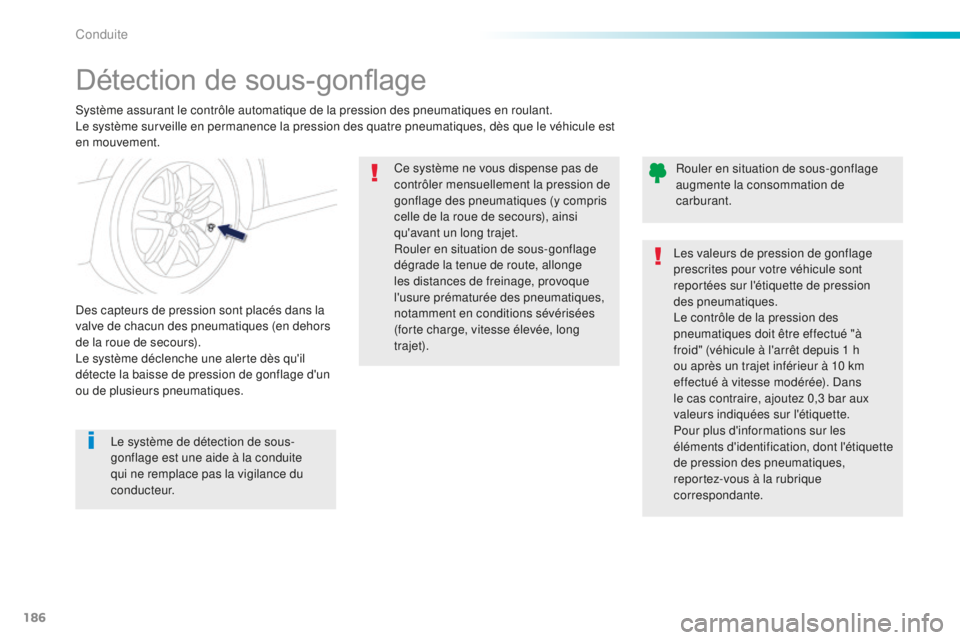 Peugeot 508 2016 Manuel du propriétaire (in French) 186
Détection de sous-gonflage
Système assurant le contrôle automatique de la pression des pneumatiques en roulant.
Le système surveille en permanence la pression des quatre pneumatiques, dès que Peugeot 508 2016 Manuel du propriétaire (in French) 186
Détection de sous-gonflage
Système assurant le contrôle automatique de la pression des pneumatiques en roulant.
Le système surveille en permanence la pression des quatre pneumatiques, dès que