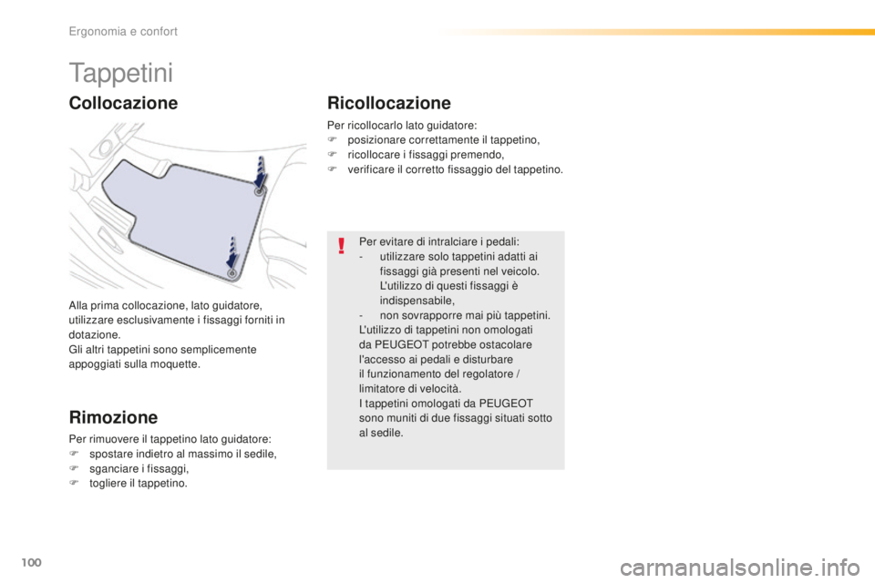Peugeot 508 2016 Manuale del proprietario (in Italian) 100
508_it_Chap03_ergonomie-et-confort_ed01-2016
Ta p p e t i n i
Alla prima collocazione, lato guidatore,
utilizzare esclusivamente i fissaggi forniti in
dotazione.
Gli altri tappetini sono semplic Peugeot 508 2016 Manuale del proprietario (in Italian) 100
508_it_Chap03_ergonomie-et-confort_ed01-2016
Ta p p e t i n i
Alla prima collocazione, lato guidatore,
utilizzare esclusivamente i fissaggi forniti in
dotazione.
Gli altri tappetini sono semplic