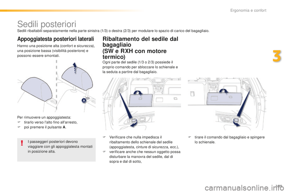 Peugeot 508 2016 Manuale del proprietario (in Italian) 109
508_it_Chap03_ergonomie-et-confort_ed01-2016
Sedili posterioriSedili ribaltabili separatamente nella parte sinistra (1/3) o destra (2/3) per modulare lo spazio di carico del bagagliaio.
appoggiate Peugeot 508 2016 Manuale del proprietario (in Italian) 109
508_it_Chap03_ergonomie-et-confort_ed01-2016
Sedili posterioriSedili ribaltabili separatamente nella parte sinistra (1/3) o destra (2/3) per modulare lo spazio di carico del bagagliaio.
appoggiate