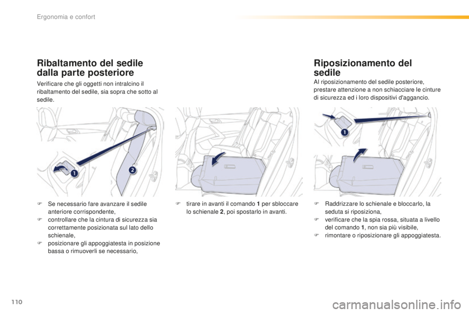 Peugeot 508 2016 Manuale del proprietario (in Italian) 110
508_it_Chap03_ergonomie-et-confort_ed01-2016
Ribaltamento del sedile
dalla parte posteriore
Verificare che gli oggetti non intralcino il
ribaltamento del sedile, sia sopra che sotto al
sedile.
Peugeot 508 2016 Manuale del proprietario (in Italian) 110
508_it_Chap03_ergonomie-et-confort_ed01-2016
Ribaltamento del sedile
dalla parte posteriore
Verificare che gli oggetti non intralcino il
ribaltamento del sedile, sia sopra che sotto al
sedile.