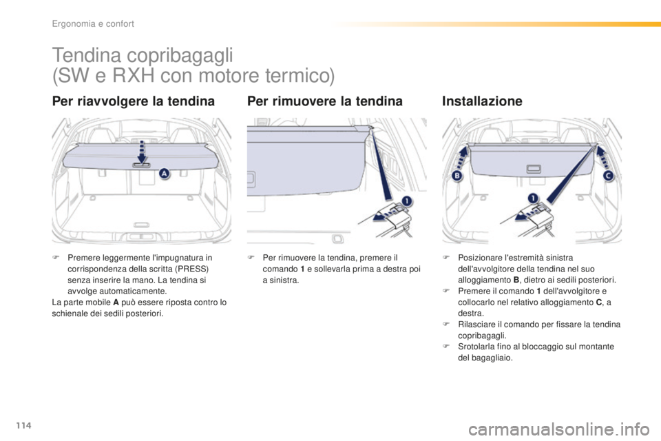 Peugeot 508 2016 Manuale del proprietario (in Italian) 114
508_it_Chap03_ergonomie-et-confort_ed01-2016
Tendina copribagagli
Per riavvolgere la tendina Per rimuovere la tendinainstallazione
F Premere leggermente l'impugnatura in
c
orrispondenza della Peugeot 508 2016 Manuale del proprietario (in Italian) 114
508_it_Chap03_ergonomie-et-confort_ed01-2016
Tendina copribagagli
Per riavvolgere la tendina Per rimuovere la tendinainstallazione
F Premere leggermente l'impugnatura in
c
orrispondenza della