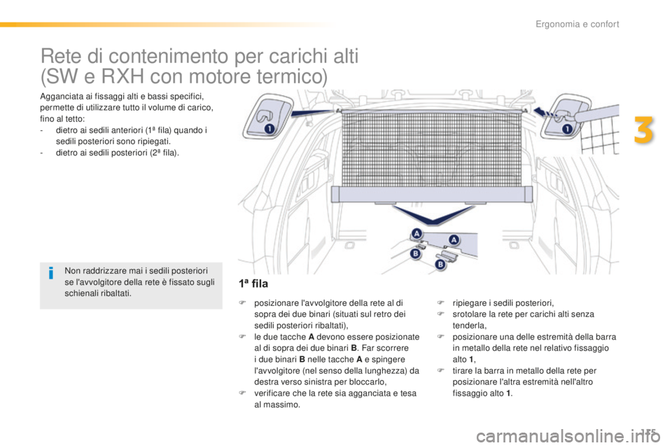 Peugeot 508 2016 Manuale del proprietario (in Italian) 115
508_it_Chap03_ergonomie-et-confort_ed01-2016
Rete di contenimento per carichi alti
Agganciata ai fissaggi alti e bassi specifici,
permette di utilizzare tutto il volume di carico,
fino al tetto: Peugeot 508 2016 Manuale del proprietario (in Italian) 115
508_it_Chap03_ergonomie-et-confort_ed01-2016
Rete di contenimento per carichi alti
Agganciata ai fissaggi alti e bassi specifici,
permette di utilizzare tutto il volume di carico,
fino al tetto: