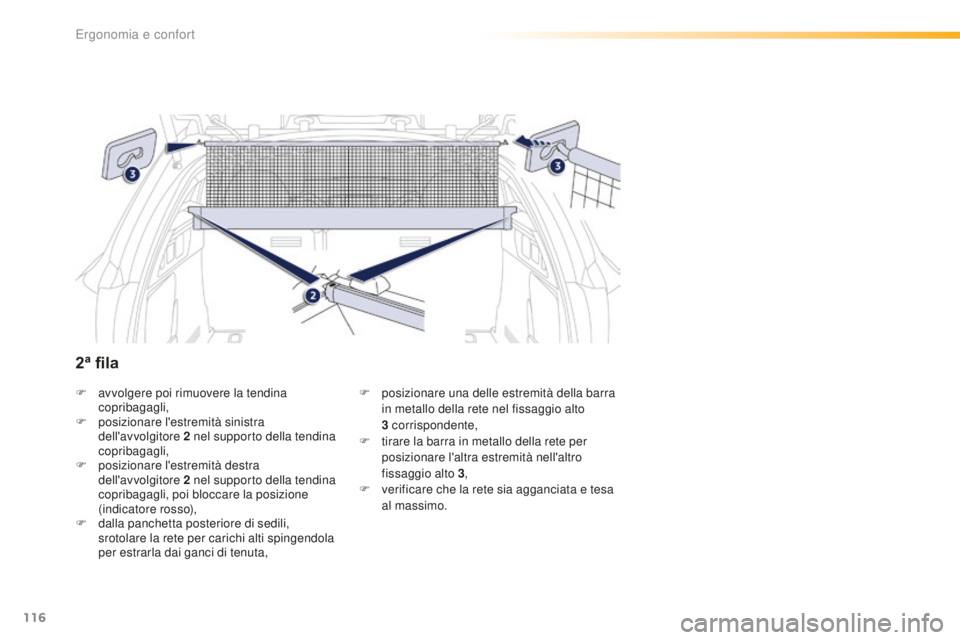 Peugeot 508 2016 Manuale del proprietario (in Italian) 116
508_it_Chap03_ergonomie-et-confort_ed01-2016
F avvolgere poi rimuovere la tendina
copribagagli,
F
po
sizionare l'estremità sinistra
dell'avvolgitore 2
n
el supporto della tendina
c Peugeot 508 2016 Manuale del proprietario (in Italian) 116
508_it_Chap03_ergonomie-et-confort_ed01-2016
F avvolgere poi rimuovere la tendina
copribagagli,
F
po
sizionare l'estremità sinistra
dell'avvolgitore 2
n
el supporto della tendina
c