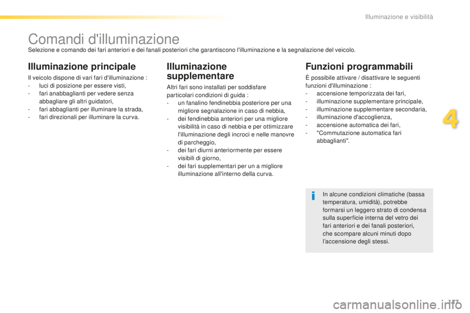 Peugeot 508 2016 Manuale del proprietario (in Italian) 117
508_it_Chap04_eclairage-et-visibilite_ed01-2016
Comandi d'illuminazioneSelezione e comando dei fari anteriori e dei fanali posteriori che garantiscono l'illuminazione e la segnalazione del Peugeot 508 2016 Manuale del proprietario (in Italian) 117
508_it_Chap04_eclairage-et-visibilite_ed01-2016
Comandi d'illuminazioneSelezione e comando dei fari anteriori e dei fanali posteriori che garantiscono l'illuminazione e la segnalazione del