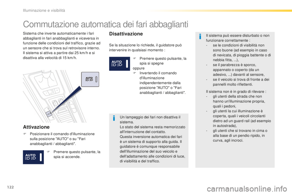 Peugeot 508 2016 Manuale del proprietario (in Italian) 122
508_it_Chap04_eclairage-et-visibilite_ed01-2016
Commutazione automatica dei fari abbaglianti
attivazione
Se la situazione lo richiede, il guidatore può
intervenire in qualsiasi momento :
Sistema Peugeot 508 2016 Manuale del proprietario (in Italian) 122
508_it_Chap04_eclairage-et-visibilite_ed01-2016
Commutazione automatica dei fari abbaglianti
attivazione
Se la situazione lo richiede, il guidatore può
intervenire in qualsiasi momento :
Sistema