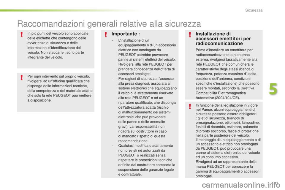 Peugeot 508 2016 Manuale del proprietario (in Italian) 131
508_it_Chap05_securite_ed01-2016
In più punti del veicolo sono applicate
delle etichette che contengono delle
avvertenze di sicurezza e delle
informazioni d'identificazione del
veicolo. N Peugeot 508 2016 Manuale del proprietario (in Italian) 131
508_it_Chap05_securite_ed01-2016
In più punti del veicolo sono applicate
delle etichette che contengono delle
avvertenze di sicurezza e delle
informazioni d'identificazione del
veicolo. N