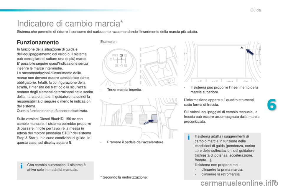 Peugeot 508 2016 Manuale del proprietario (in Italian) 175
508_it_Chap06_conduite_ed01-2016
Indicatore di cambio marcia*
Funzionamento
In funzione della situazione di guida e
dell'equipaggiamento del veicolo, il sistema
può consigliare di saltare u Peugeot 508 2016 Manuale del proprietario (in Italian) 175
508_it_Chap06_conduite_ed01-2016
Indicatore di cambio marcia*
Funzionamento
In funzione della situazione di guida e
dell'equipaggiamento del veicolo, il sistema
può consigliare di saltare u