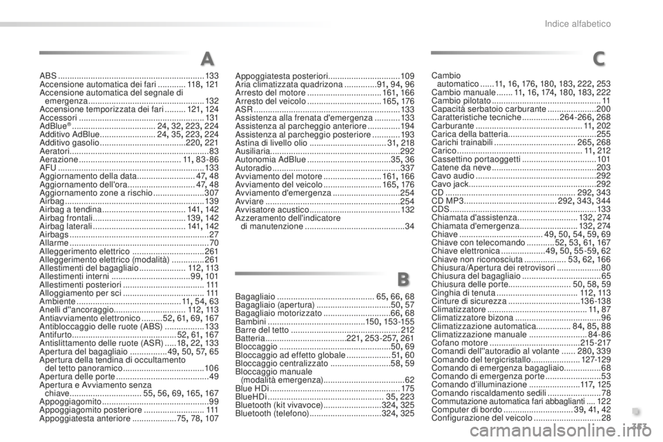 Peugeot 508 2016 Manuale del proprietario (in Italian) 353
508_it_Chap11_index-alpha_ed01-2016
ABS ...............................................................13 3
Accensione automatica dei fari ............ 11
8, 121
Accensione automatica del segnale Peugeot 508 2016 Manuale del proprietario (in Italian) 353
508_it_Chap11_index-alpha_ed01-2016
ABS ...............................................................13 3
Accensione automatica dei fari ............ 11
8, 121
Accensione automatica del segnale