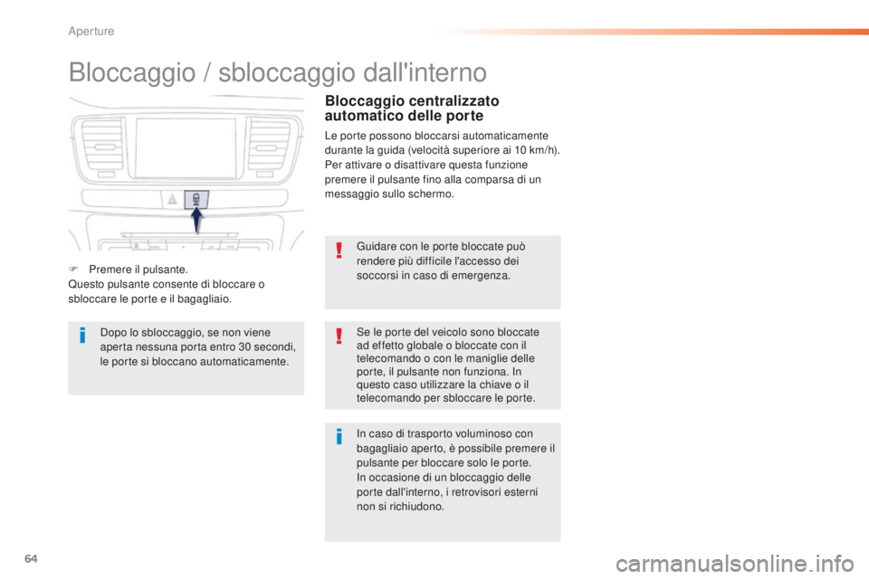 Peugeot 508 2016  Manuale del proprietario (in Italian) 64
508_it_Chap02_ouvertures_ed01-2016
Bloccaggio / sbloccaggio dall'interno
Guidare con le porte bloccate può 
rendere più difficile l'accesso dei 
soccorsi in caso di emergenza.
Se le porte