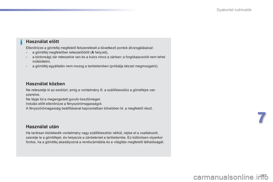 Peugeot 508 2016 Kezelési útmutató (in Hungarian) 207
508_hu_Chap07_info-pratiques_ed01-2016
Használat előtt
Ellenőrizze a gömbfej megfelelő felszerelését a következő pontok átvizsgálásával:
- a g ömbfej megfelelően reteszelődött ( A Peugeot 508 2016 Kezelési útmutató (in Hungarian) 207
508_hu_Chap07_info-pratiques_ed01-2016
Használat előtt
Ellenőrizze a gömbfej megfelelő felszerelését a következő pontok átvizsgálásával:
- a g ömbfej megfelelően reteszelődött ( A