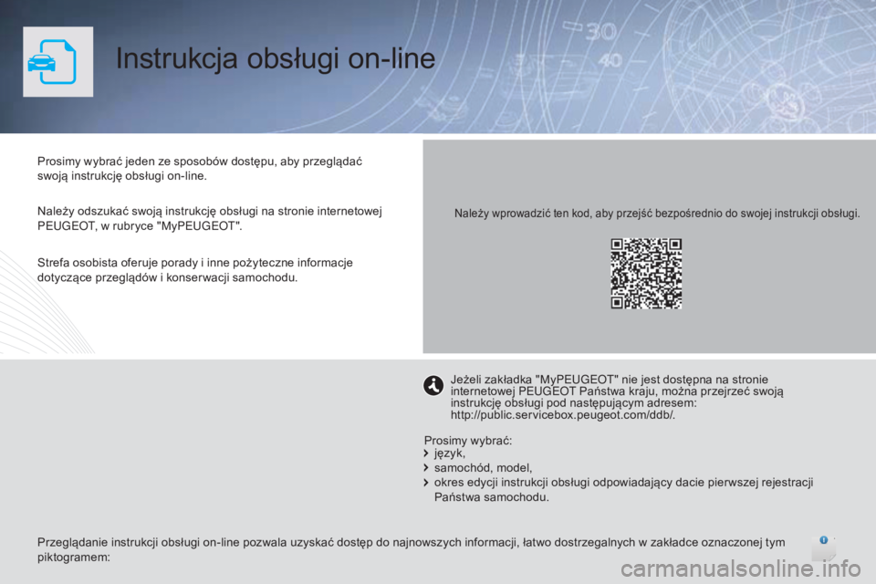 Peugeot 508 2016 Instrukcja Obsługi (in Polish) Instrukcja obsługi on-line
Prosimy wybrać jeden ze sposobów dostępu, aby przeglądać
swoją instrukcję obsługi on-line.
Należy odszukać swoją instrukcję obsługi na stronie internetowej
P Peugeot 508 2016 Instrukcja Obsługi (in Polish) Instrukcja obsługi on-line
Prosimy wybrać jeden ze sposobów dostępu, aby przeglądać
swoją instrukcję obsługi on-line.
Należy odszukać swoją instrukcję obsługi na stronie internetowej
P