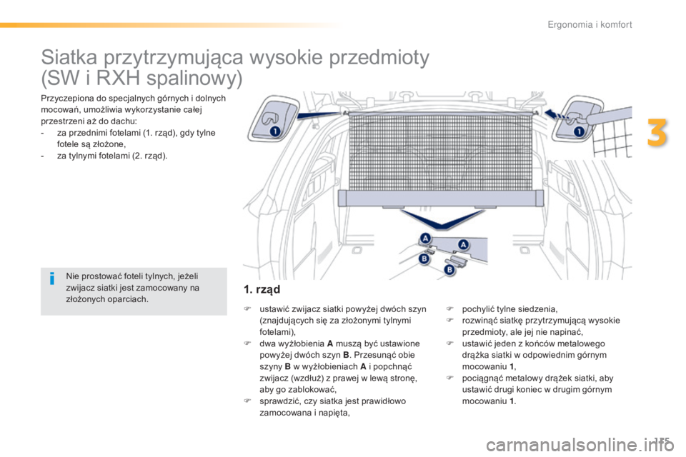 Peugeot 508 2016 Instrukcja Obsługi (in Polish) 115
508_pl_Chap03_ergonomie-et-confort_ed01-2016
Siatka przytrzymująca wysokie przedmioty
Przyczepiona do specjalnych górnych i dolnych
mocowań, umożliwia wykorzystanie całej
przestrzeni aż do Peugeot 508 2016 Instrukcja Obsługi (in Polish) 115
508_pl_Chap03_ergonomie-et-confort_ed01-2016
Siatka przytrzymująca wysokie przedmioty
Przyczepiona do specjalnych górnych i dolnych
mocowań, umożliwia wykorzystanie całej
przestrzeni aż do