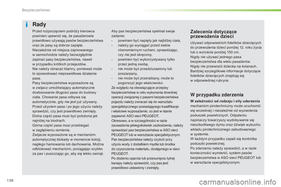 Peugeot 508 2016  Instrukcja Obsługi (in Polish) 138
508_pl_Chap05_securite_ed01-2016
Przed rozpoczęciem podróży kierowca 
powinien upewnić się, że pasażerowie 
prawidłowo używają pasów bezpieczeństwa 
oraz że pasy są dobrze zapięte.
