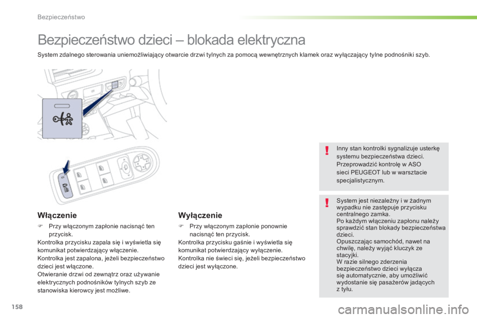 Peugeot 508 2016 Instrukcja Obsługi (in Polish) 158
508_pl_Chap05_securite_ed01-2016
Bezpieczeństwo dzieci – blokada elektryczna
System zdalnego sterowania uniemożliwiający otwarcie drzwi tylnych za pomocą wewnętrznych klamek oraz wyłączaj Peugeot 508 2016 Instrukcja Obsługi (in Polish) 158
508_pl_Chap05_securite_ed01-2016
Bezpieczeństwo dzieci – blokada elektryczna
System zdalnego sterowania uniemożliwiający otwarcie drzwi tylnych za pomocą wewnętrznych klamek oraz wyłączaj