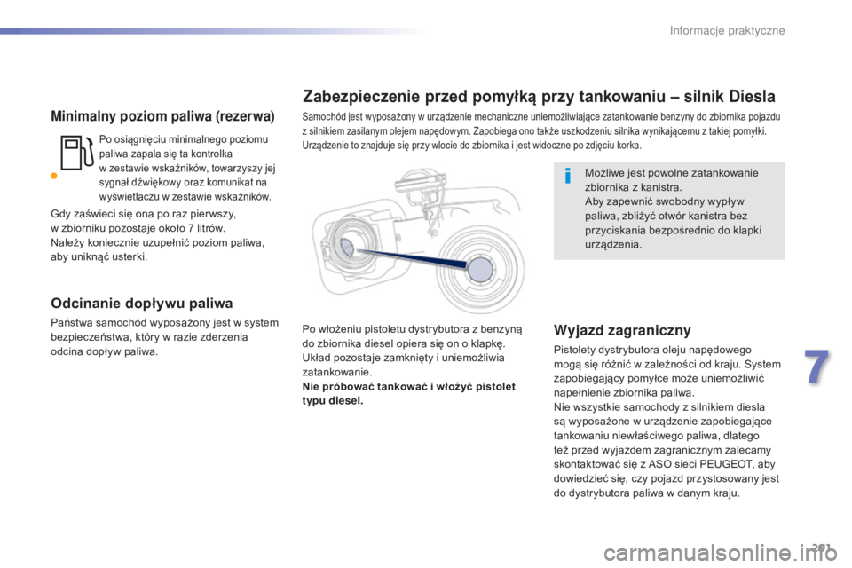 Peugeot 508 2016  Instrukcja Obsługi (in Polish) 201
508_pl_Chap07_info-pratiques_ed01-2016
Minimalny poziom paliwa (rezerwa)
Po osiągnięciu minimalnego poziomu 
paliwa zapala się ta kontrolka 
w  zestawie wskaźników, towarzyszy jej 
sygnał d