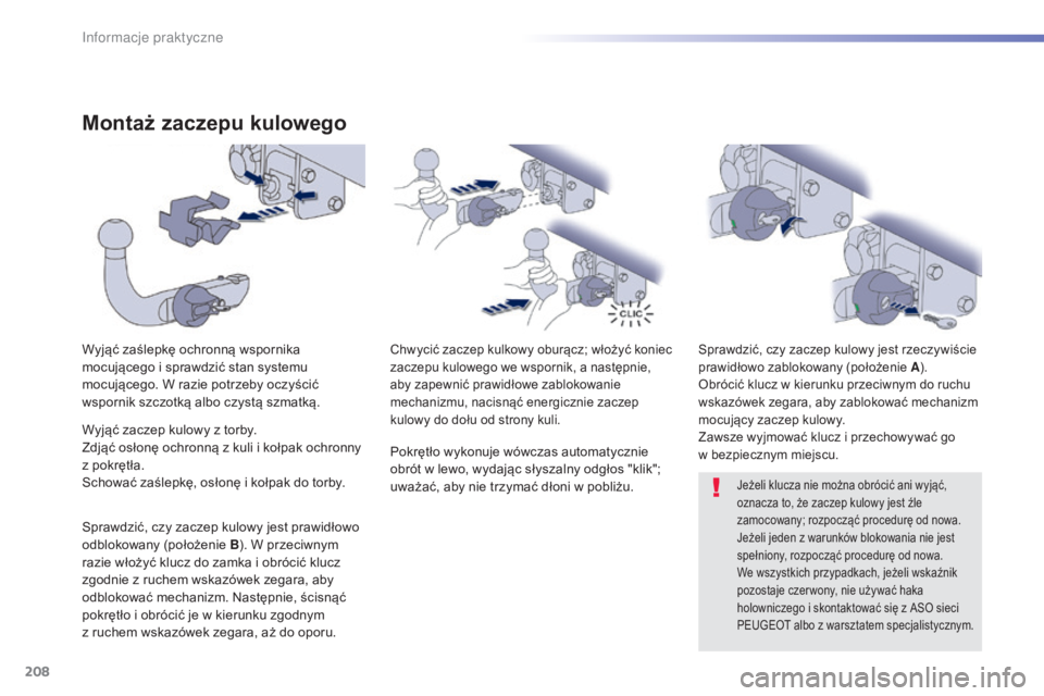 Peugeot 508 2016  Instrukcja Obsługi (in Polish) 208
508_pl_Chap07_info-pratiques_ed01-2016
Montaż zaczepu kulowego
Wyjąć zaślepkę ochronną wspornika 
mocującego i sprawdzić stan systemu 
mocującego. W razie potrzeby oczyścić 
wspornik sz