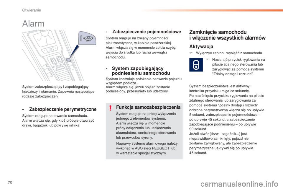 Peugeot 508 2016  Instrukcja Obsługi (in Polish) 70
508_pl_Chap02_ouvertures_ed01-2016
System zabezpieczający i zapobiegający 
kradzieży i włamaniu. Zapewnia następujące 
rodzaje zabezpieczeń:
Alarm
-  Zabezpieczenie perymetryczne
System reag