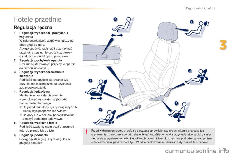Peugeot 508 2016  Instrukcja Obsługi (in Polish) 75
508_pl_Chap03_ergonomie-et-confort_ed01-2016
Fotele przednie
Regulacja ręczna
1. Regulacja w ysokości i pochylenia zagłówka  
 W c

elu podniesienia zagłówka należy go 
pociągnąć do góry