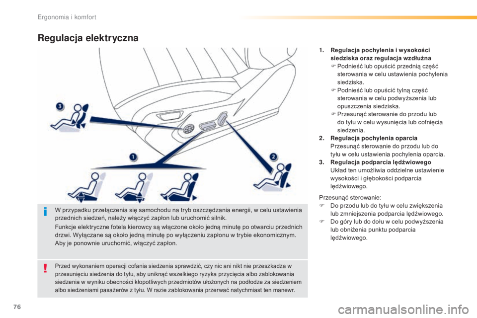 Peugeot 508 2016  Instrukcja Obsługi (in Polish) 76
508_pl_Chap03_ergonomie-et-confort_ed01-2016
Regulacja elektryczna
1. Regulacja pochylenia i w ysokości siedziska oraz regulacja wzdłużna
F
 
P
 odnieść lub opuścić przednią część 
stero