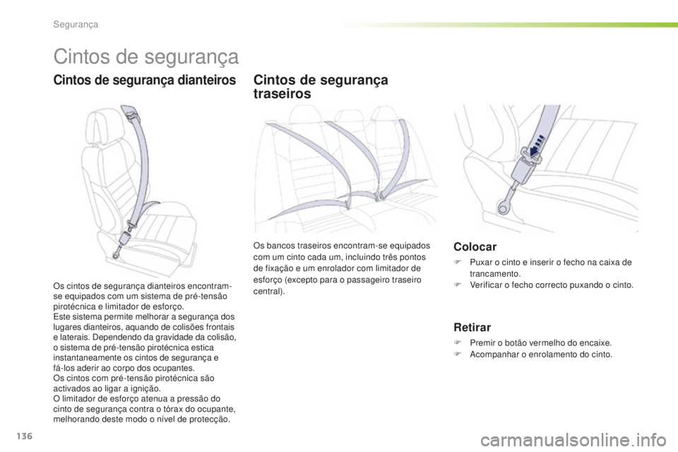 Peugeot 508 2016 Manual do proprietário (in Portuguese) 136
508_pt_Chap05_securite_ed01-2016
Cintos de segurança
Cintos de segurança dianteirosCintos de segurança
traseiros
Os bancos traseiros encontram-se equipados
com um cinto cada um, incluindo tr Peugeot 508 2016 Manual do proprietário (in Portuguese) 136
508_pt_Chap05_securite_ed01-2016
Cintos de segurança
Cintos de segurança dianteirosCintos de segurança
traseiros
Os bancos traseiros encontram-se equipados
com um cinto cada um, incluindo tr