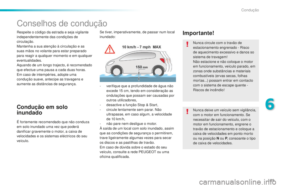 Peugeot 508 2016 Manual do proprietário (in Portuguese) 159
508_pt_Chap06_conduite_ed01-2016
Conselhos de condução
Respeite o código da estrada e seja vigilante
independentemente das condições de
circulação.
Mantenha a sua atenção à circulaçã Peugeot 508 2016 Manual do proprietário (in Portuguese) 159
508_pt_Chap06_conduite_ed01-2016
Conselhos de condução
Respeite o código da estrada e seja vigilante
independentemente das condições de
circulação.
Mantenha a sua atenção à circulaçã