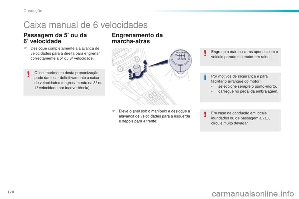 Peugeot 508 2016 Manual do proprietário (in Portuguese) 174
508_pt_Chap06_conduite_ed01-2016
Engrene a marcha-atrás apenas com o
veículo parado e o motor em ralenti.
Por motivos de segurança e para
facilitar o arranque do motor:
-
s
eleccione sempre Peugeot 508 2016 Manual do proprietário (in Portuguese) 174
508_pt_Chap06_conduite_ed01-2016
Engrene a marcha-atrás apenas com o
veículo parado e o motor em ralenti.
Por motivos de segurança e para
facilitar o arranque do motor:
-
s
eleccione sempre