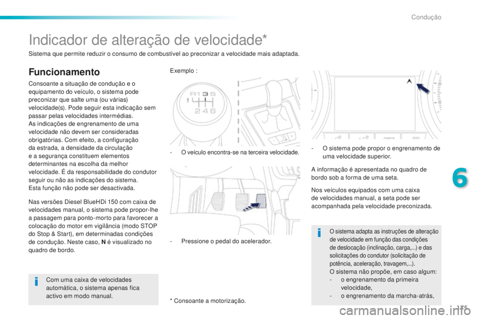 Peugeot 508 2016 Manual do proprietário (in Portuguese) 175
508_pt_Chap06_conduite_ed01-2016
Indicador de alteração de velocidade*
Funcionamento
Consoante a situação de condução e o
equipamento do veículo, o sistema pode
preconizar que salte uma ( Peugeot 508 2016 Manual do proprietário (in Portuguese) 175
508_pt_Chap06_conduite_ed01-2016
Indicador de alteração de velocidade*
Funcionamento
Consoante a situação de condução e o
equipamento do veículo, o sistema pode
preconizar que salte uma (