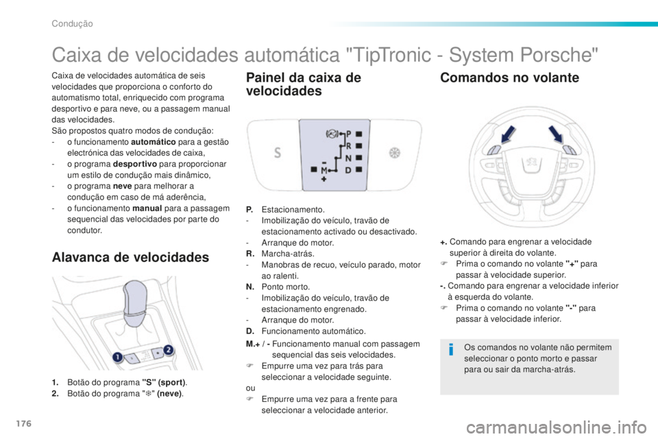 Peugeot 508 2016 Manual do proprietário (in Portuguese) 176
508_pt_Chap06_conduite_ed01-2016
Caixa de velocidades automática de seis
velocidades que proporciona o conforto do
automatismo total, enriquecido com programa
desportivo e para neve, ou a pass Peugeot 508 2016 Manual do proprietário (in Portuguese) 176
508_pt_Chap06_conduite_ed01-2016
Caixa de velocidades automática de seis
velocidades que proporciona o conforto do
automatismo total, enriquecido com programa
desportivo e para neve, ou a pass
