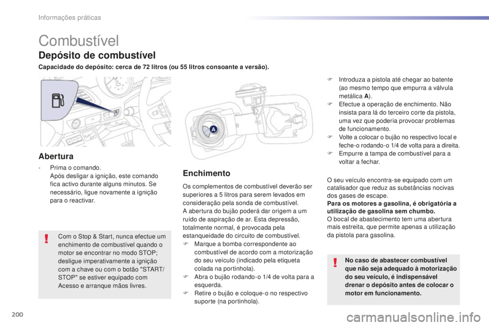 Peugeot 508 2016 Manual do proprietário (in Portuguese) 200
508_pt_Chap07_info-pratiques_ed01-2016
508_pt_Chap07_info-pratiques_ed01-2016
Combustível
Os complementos de combustível deverão ser
superiores a 5 litros para serem levados em
consideraçã Peugeot 508 2016 Manual do proprietário (in Portuguese) 200
508_pt_Chap07_info-pratiques_ed01-2016
508_pt_Chap07_info-pratiques_ed01-2016
Combustível
Os complementos de combustível deverão ser
superiores a 5 litros para serem levados em
consideraçã