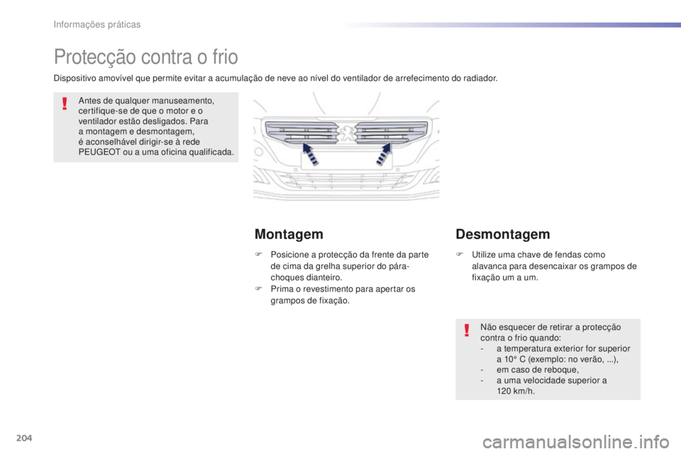 Peugeot 508 2016 Manual do proprietário (in Portuguese) 204
508_pt_Chap07_info-pratiques_ed01-2016
508_pt_Chap07_info-pratiques_ed01-2016
Protecção contra o frio
Antes de qualquer manuseamento,
certifique-se de que o motor e o
ventilador estão desliga Peugeot 508 2016 Manual do proprietário (in Portuguese) 204
508_pt_Chap07_info-pratiques_ed01-2016
508_pt_Chap07_info-pratiques_ed01-2016
Protecção contra o frio
Antes de qualquer manuseamento,
certifique-se de que o motor e o
ventilador estão desliga