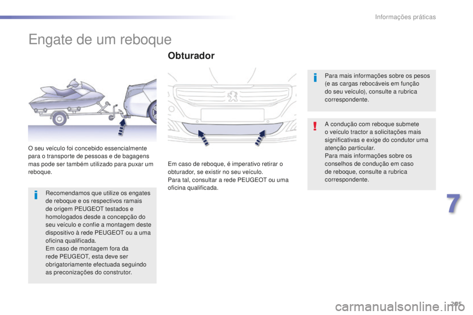 Peugeot 508 2016 Manual do proprietário (in Portuguese) 205
508_pt_Chap07_info-pratiques_ed01-2016
508_pt_Chap07_info-pratiques_ed01-2016
Engate de um reboque
A condução com reboque submete
o veículo tractor a solicitações mais
significativas e exig Peugeot 508 2016 Manual do proprietário (in Portuguese) 205
508_pt_Chap07_info-pratiques_ed01-2016
508_pt_Chap07_info-pratiques_ed01-2016
Engate de um reboque
A condução com reboque submete
o veículo tractor a solicitações mais
significativas e exig