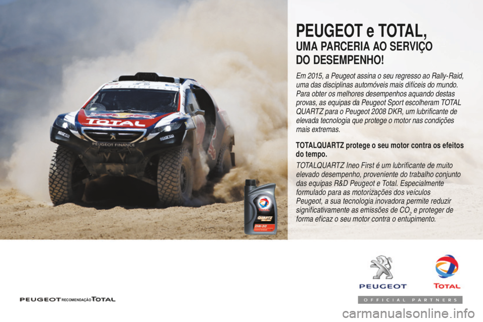 Peugeot 508 2016 Manual do proprietário (in Portuguese) 508_pt_Chap07_info-pratiques_ed01-2016
508_pt_Chap07_info-pratiques_ed01-2016
PEUGEOT e TOTAL,
UMA PARCERIA AO SERVIÇO
DO DESEMPENHO!
Em 2015, a Peugeot assina o seu regresso ao Rally-Raid,
uma das Peugeot 508 2016 Manual do proprietário (in Portuguese) 508_pt_Chap07_info-pratiques_ed01-2016
508_pt_Chap07_info-pratiques_ed01-2016
PEUGEOT e TOTAL,
UMA PARCERIA AO SERVIÇO
DO DESEMPENHO!
Em 2015, a Peugeot assina o seu regresso ao Rally-Raid,
uma das