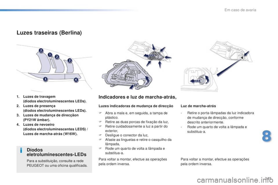 Peugeot 508 2016 Manual do proprietário (in Portuguese) 245
508_pt_Chap08_en-cas-de-pannes_ed01-2016
1. Luzes de travagem (diodos electroluminescentes LEDs).
2.
L
uzes de presença
(
diodos electroluminescentes LEDs).
3.
L
uzes de mudança de direcç Peugeot 508 2016 Manual do proprietário (in Portuguese) 245
508_pt_Chap08_en-cas-de-pannes_ed01-2016
1. Luzes de travagem (diodos electroluminescentes LEDs).
2.
L
uzes de presença
(
diodos electroluminescentes LEDs).
3.
L
uzes de mudança de direcç