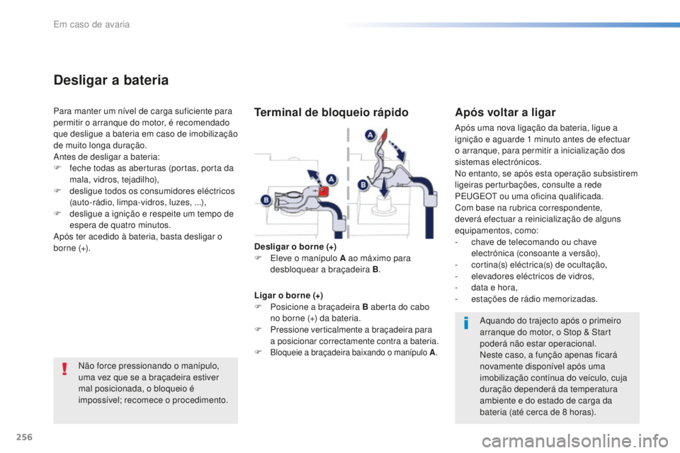 Peugeot 508 2016 Manual do proprietário (in Portuguese) 256
508_pt_Chap08_en-cas-de-pannes_ed01-2016
Não force pressionando o manípulo,
uma vez que se a braçadeira estiver
mal posicionada, o bloqueio é
impossível; recomece o procedimento.
Desligar Peugeot 508 2016 Manual do proprietário (in Portuguese) 256
508_pt_Chap08_en-cas-de-pannes_ed01-2016
Não force pressionando o manípulo,
uma vez que se a braçadeira estiver
mal posicionada, o bloqueio é
impossível; recomece o procedimento.
Desligar