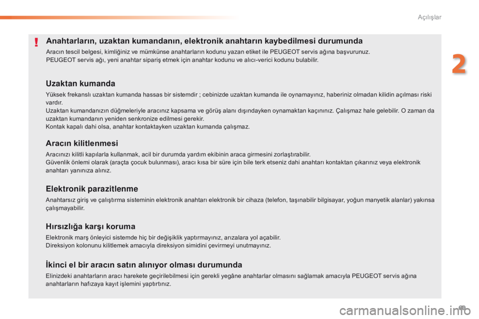 Peugeot 508 2016 Kullanım Kılavuzu (in Turkish) 69
508_tr_Chap02_ouvertures_ed01-2016
Anahtarların, uzaktan kumandanın, elektronik anahtarın kaybedilmesi durumunda
Aracın tescil belgesi, kimliğiniz ve mümkünse anahtarların kodunu yazan etik Peugeot 508 2016 Kullanım Kılavuzu (in Turkish) 69
508_tr_Chap02_ouvertures_ed01-2016
Anahtarların, uzaktan kumandanın, elektronik anahtarın kaybedilmesi durumunda
Aracın tescil belgesi, kimliğiniz ve mümkünse anahtarların kodunu yazan etik
