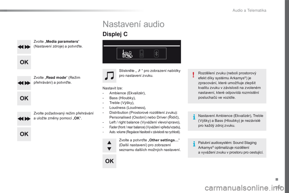 Peugeot 508 2016 Návod k obsluze (in Czech) 347
508_cs_Chap10d_RD5_ed01-2016
Zvolte „Media parameters “
(Nastavení zdroje) a potvrďte.
Zvolte „ Read mode “ (Režim
přehrávání) a potvrďte.
Zvolte požadovaný režim přehráván Peugeot 508 2016 Návod k obsluze (in Czech) 347
508_cs_Chap10d_RD5_ed01-2016
Zvolte „Media parameters “
(Nastavení zdroje) a potvrďte.
Zvolte „ Read mode “ (Režim
přehrávání) a potvrďte.
Zvolte požadovaný režim přehráván