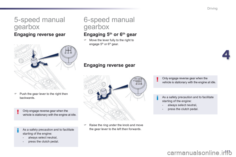Peugeot 508 2014 Owners Manual - RHD (UK, Australia) 4
111
Driving
Only engage reverse gear when the vehicle is stationary with the engine at idle.
As a safety precaution and to facilitate starting of the engine: - always select neutral, - Peugeot 508 2014 Owners Manual - RHD (UK, Australia) 4
111
Driving
Only engage reverse gear when the vehicle is stationary with the engine at idle.
As a safety precaution and to facilitate starting of the engine: - always select neutral, -