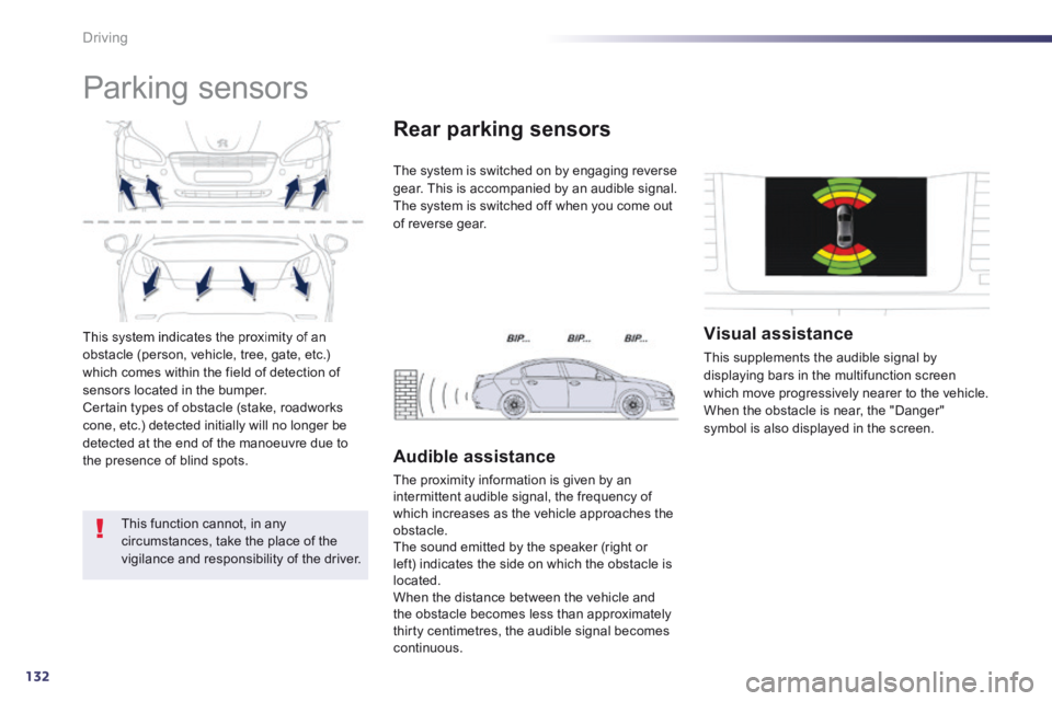 Peugeot 508 2014 Owners Manual - RHD (UK, Australia) 132
Driving
This system indicates the proximity of an obstacle (person, vehicle, tree, gate, etc.) which comes within the field of detection of sensors located in the bumper. Certain types of obstac Peugeot 508 2014 Owners Manual - RHD (UK, Australia) 132
Driving
This system indicates the proximity of an obstacle (person, vehicle, tree, gate, etc.) which comes within the field of detection of sensors located in the bumper. Certain types of obstac