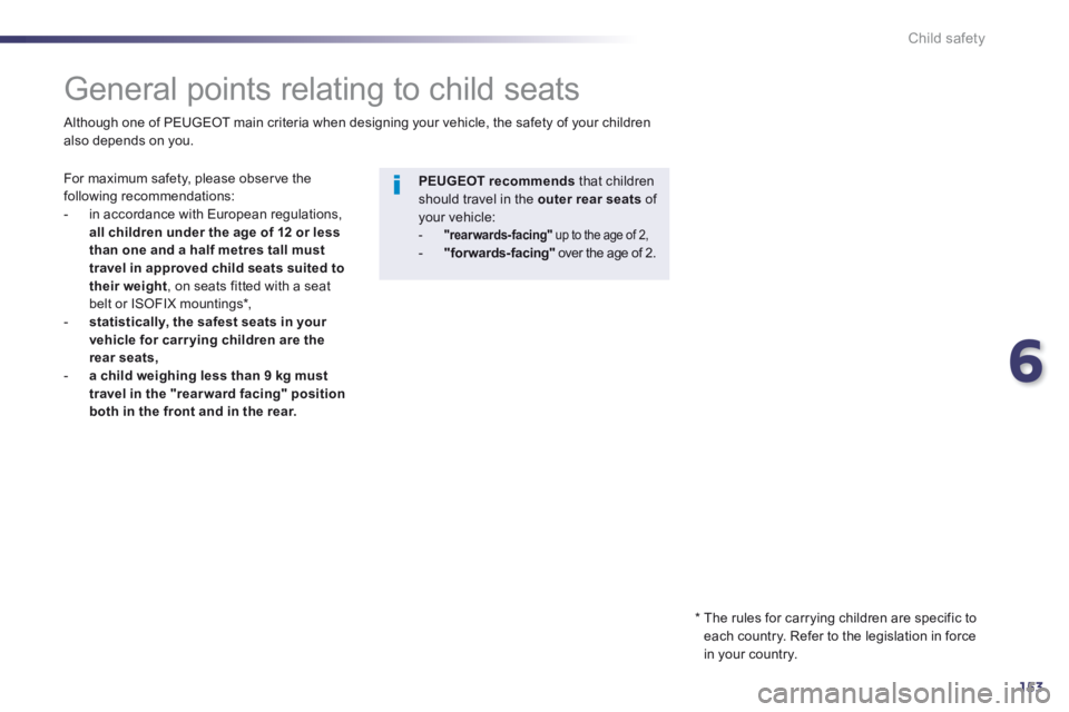 Peugeot 508 2014 Owners Manual - RHD (UK, Australia) 6
153
Child safety
General points relating to child seats
For maximum safety, please observe the following recommendations: - in accordance with European regulations, all ch Peugeot 508 2014 Owners Manual - RHD (UK, Australia) 6
153
Child safety
General points relating to child seats
For maximum safety, please observe the following recommendations: - in accordance with European regulations, all ch
