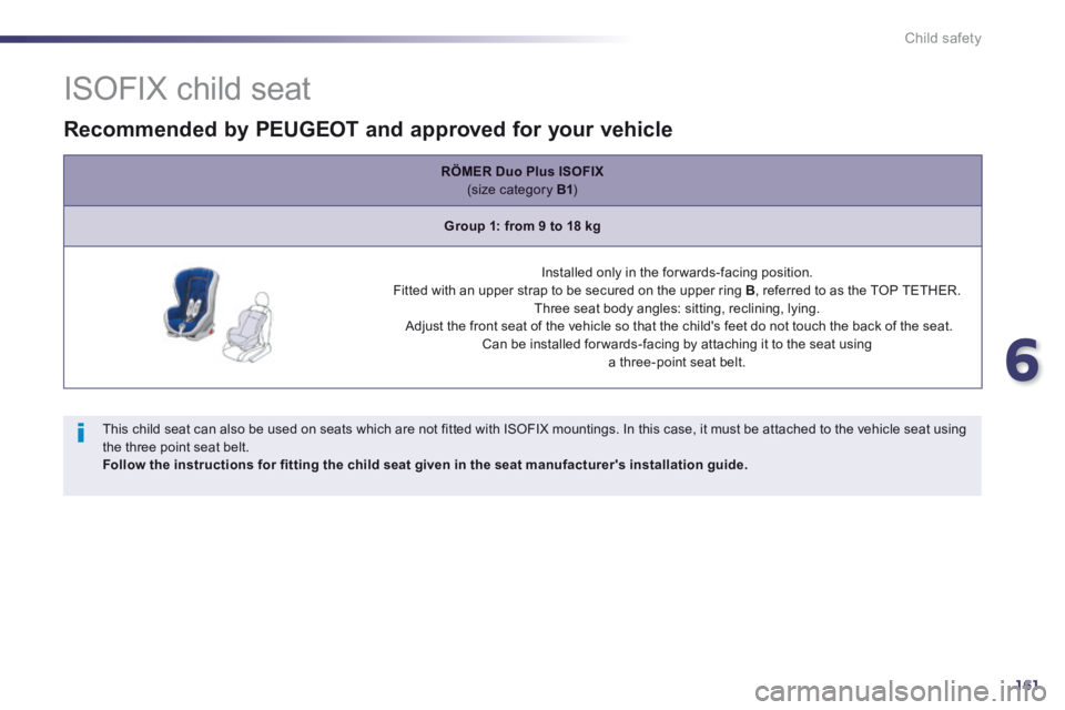 Peugeot 508 2014 Owners Manual - RHD (UK, Australia) 6
161
Child safety
ISOFIX child seat
This child seat can also be used on seats which are not fitted with ISOFIX mountings. In this case, it must be attached to the vehicle seat usin Peugeot 508 2014 Owners Manual - RHD (UK, Australia) 6
161
Child safety
ISOFIX child seat
This child seat can also be used on seats which are not fitted with ISOFIX mountings. In this case, it must be attached to the vehicle seat usin