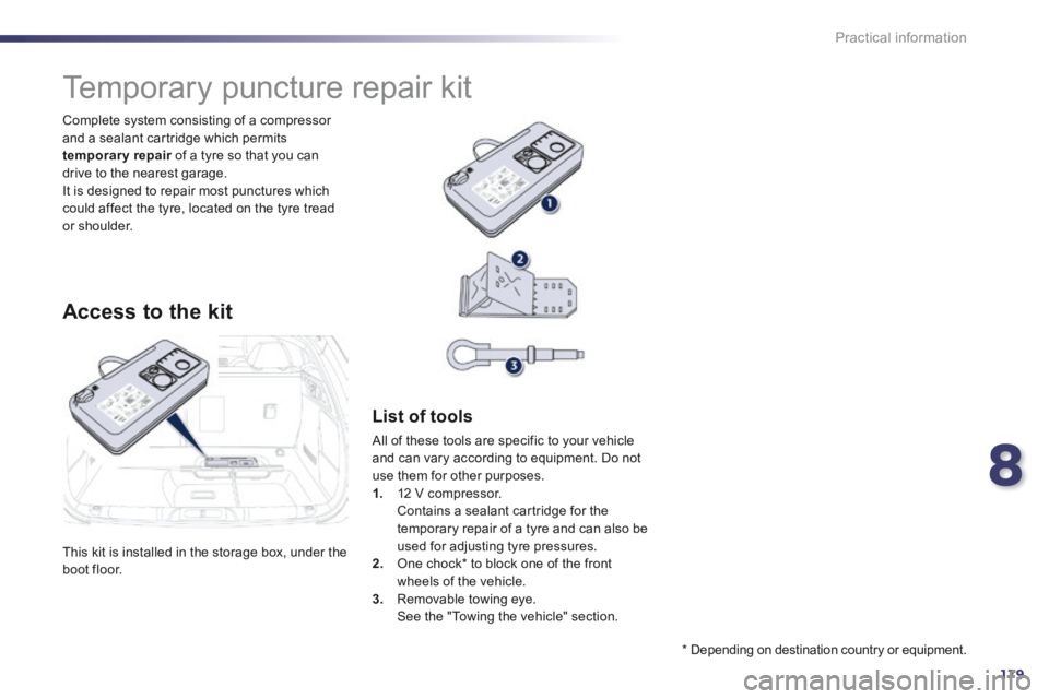 Peugeot 508 2014 Owners Manual - RHD (UK, Australia) 8
179
Practical information
This kit is installed in the storage box, under the boot floor.
Complete system consisting of a compressor and a sealant cartridge which permits temporary repair of Peugeot 508 2014 Owners Manual - RHD (UK, Australia) 8
179
Practical information
This kit is installed in the storage box, under the boot floor.
Complete system consisting of a compressor and a sealant cartridge which permits temporary repair of