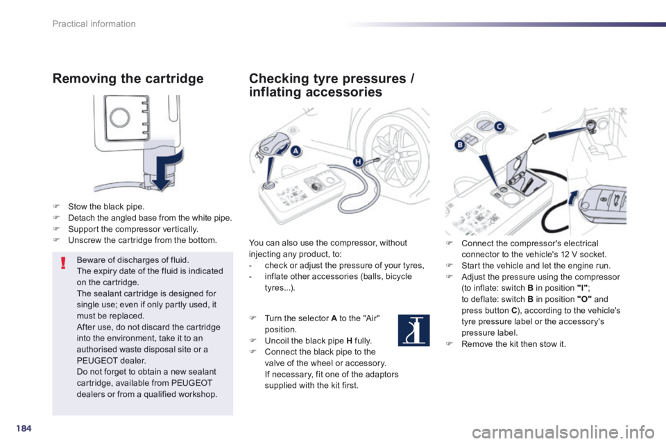 Peugeot 508 2014 Owners Manual - RHD (UK, Australia) 184
Practical information
Removing the cartridge
Stow the black pipe. Detach the angled base from the white pipe. Support the compressor vertically. Unscrew the cartridge Peugeot 508 2014 Owners Manual - RHD (UK, Australia) 184
Practical information
Removing the cartridge
Stow the black pipe. Detach the angled base from the white pipe. Support the compressor vertically. Unscrew the cartridge