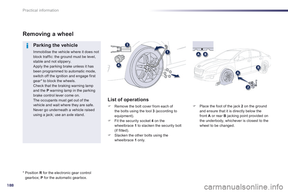 Peugeot 508 2014 Owners Manual - RHD (UK, Australia) 188
Practical information
Place the foot of the jack 2 on the ground and ensure that it is directly below the front A or rear B jacking point provided on the underbody, whichever is closes Peugeot 508 2014 Owners Manual - RHD (UK, Australia) 188
Practical information
Place the foot of the jack 2 on the ground and ensure that it is directly below the front A or rear B jacking point provided on the underbody, whichever is closes