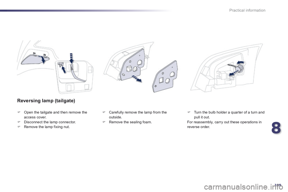 Peugeot 508 2014 Owners Manual - RHD (UK, Australia) 8
199
Practical information
Reversing lamp (tailgate)
Open the tailgate and then remove the access cover. Disconnect the lamp connector. Remove the lamp fixing nut.
Caref Peugeot 508 2014 Owners Manual - RHD (UK, Australia) 8
199
Practical information
Reversing lamp (tailgate)
Open the tailgate and then remove the access cover. Disconnect the lamp connector. Remove the lamp fixing nut.
Caref